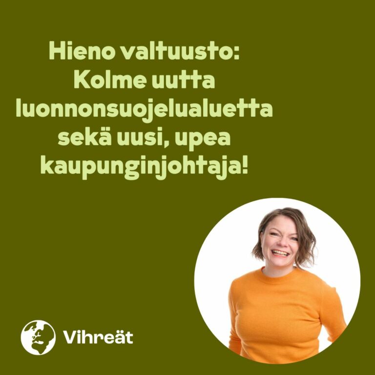 Hieno valtuusto: Kolme uutta luonnonsuojelualuetta sekä uusi, upea kaupunginjohtaja!