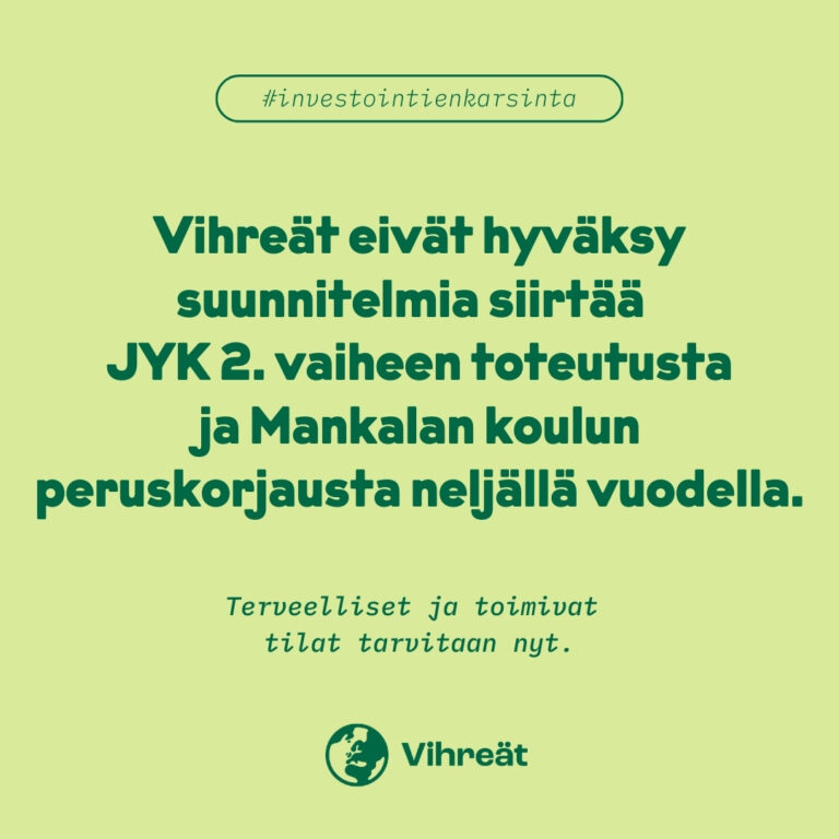 Vihreät eivät hyväksy suunnitelmia siirtää JYK 2. vaiheen toteutusta ja Mankalan koulun peruskorjausta neljällä vuodella